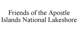 FRIENDS OF THE APOSTLE ISLANDS NATIONAL LAKESHORE trademark
