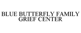 BLUE BUTTERFLY FAMILY GRIEF CENTER trademark