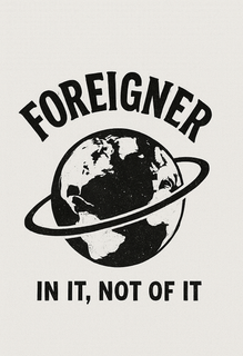 FOREIGNER IN IT, NOT OF IT trademark