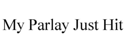 MY PARLAY JUST HIT trademark