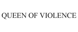 QUEEN OF VIOLENCE trademark