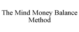 THE MIND MONEY BALANCE METHOD trademark
