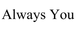 ALWAYS YOU trademark
