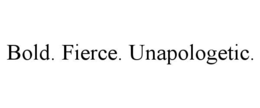 BOLD, FIERCE, UNAPOLOGETIC trademark