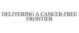 DELIVERING A CANCER-FREE FRONTIER trademark