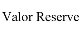 VALOR RESERVE trademark