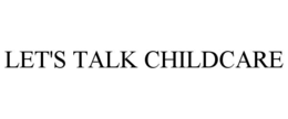 LET'S TALK CHILDCARE trademark