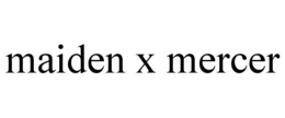 MAIDEN X MERCER trademark
