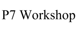 P7 WORKSHOP trademark