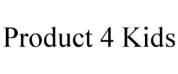 PRODUCT 4 KIDS trademark