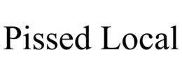PISSED LOCAL trademark
