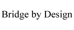BRIDGE BY DESIGN trademark
