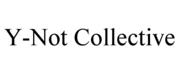 Y-NOT COLLECTIVE trademark