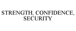 STRENGTH, CONFIDENCE, SECURITY trademark