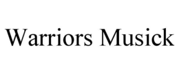 WARRIORS MUSICK trademark