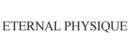 ETERNAL PHYSIQUE trademark