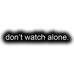 DON'T WATCH ALONE. trademark