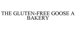 THE GLUTEN-FREE GOOSE A BAKERY trademark