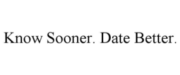 KNOW SOONER. DATE BETTER. trademark