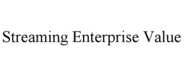 STREAMING ENTERPRISE VALUE trademark