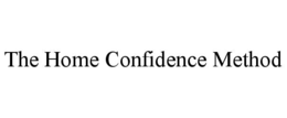 THE HOME CONFIDENCE METHOD trademark