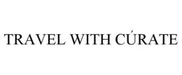 TRAVEL WITH CÚRATE trademark