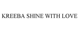 KREEBA SHINE WITH LOVE trademark