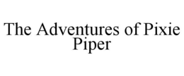 THE ADVENTURES OF PIXIE PIPER trademark
