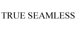 TRUE SEAMLESS trademark