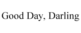 GOOD DAY, DARLING trademark