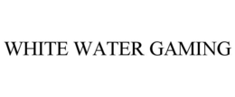 WHITE WATER GAMING trademark