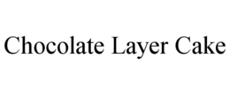 CHOCOLATE LAYER CAKE trademark