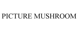 PICTURE MUSHROOM trademark
