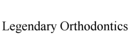LEGENDARY ORTHODONTICS trademark