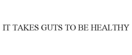 IT TAKES GUTS TO BE HEALTHY trademark