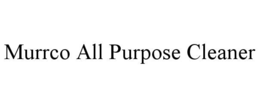 MURRCO ALL PURPOSE CLEANER trademark