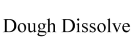 DOUGH DISSOLVE trademark