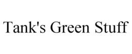 TANK'S GREEN STUFF trademark