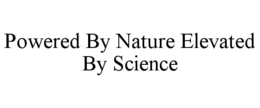 POWERED BY NATURE ELEVATED BY SCIENCE trademark