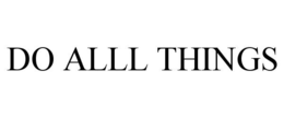 DO ALLL THINGS trademark