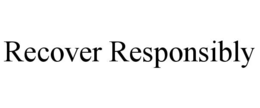 RECOVER RESPONSIBLY trademark