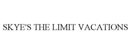 SKYE'S THE LIMIT VACATIONS trademark