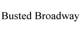 BUSTED BROADWAY trademark