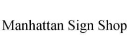 MANHATTAN SIGN SHOP trademark
