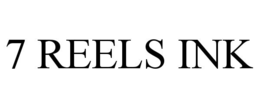 7 REELS INK trademark
