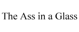 THE ASS IN A GLASS trademark