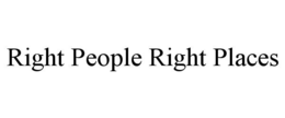 RIGHT PEOPLE RIGHT PLACES trademark