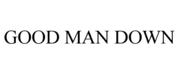 GOOD MAN DOWN trademark
