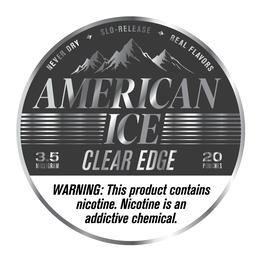 AMERICAN ICE CLEAR EDGE NEVER DRY SLO-RELEASE REAL FLAVORS 3.5 MILLIGRAM 20 POUCHES WARNING: THIS PRODUCT CONTAINS NICOTINE. NICOTINE IS AN ADDICTIVE CHEMICAL. trademark