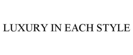 LUXURY IN EACH STYLE trademark